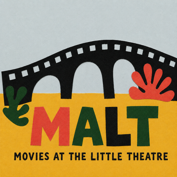 MALT — Movies at the Little Theatre